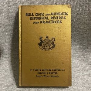 Bull Cook + Authentic Historical Recipes + Practices by George and Berthe Herter